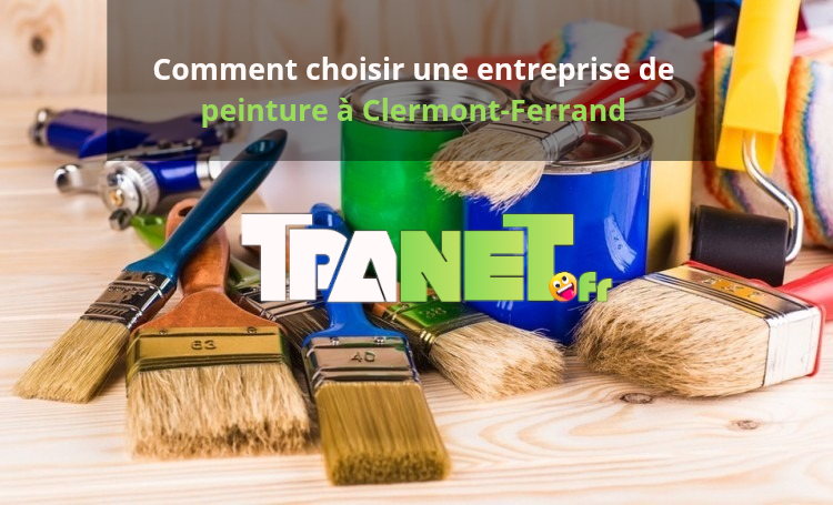 Comment choisir une entreprise de peinture à Clermont-Ferrand (63)