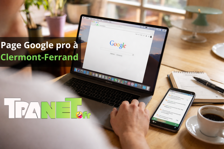 Créer une page Google pro à Clermont-Ferrand : guide complet pour gagner en visibilité et attirer des clients
